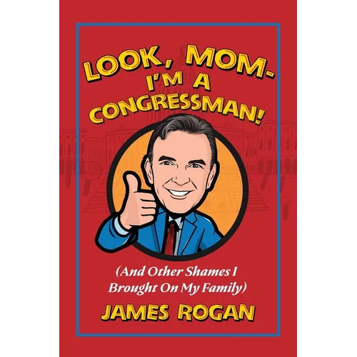 Look Mom--I'm a Congressman!: (And Other Shames I Brought on My Family) - Paperback