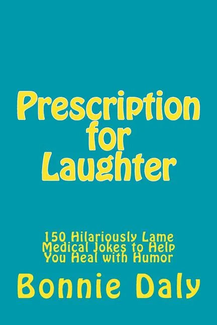 Prescription for Laughter: 150 Hilariously Lame Medical Jokes to Help You Heal with Humor - Paperback