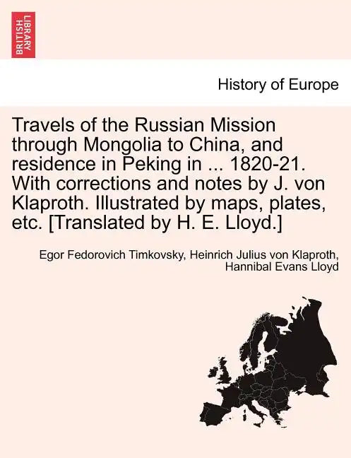Travels of the Russian Mission Through Mongolia to China, and Residence in Peking in ... 1820-21. with Corrections and Notes by J. Von Klaproth. Illus - Paperback