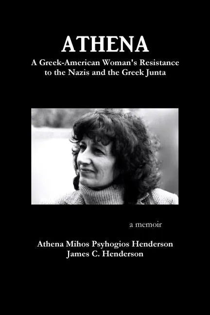 Athena: A Greek-American Woman's Resistance to the Nazis and the Greek Junta - Paperback