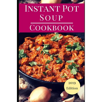 Instant Pot Soup Cookbook: Delicious Instant Pot Soup And Stew Recipes You Can Easily Make - Paperback