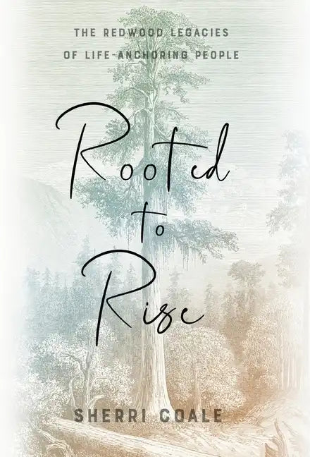 Rooted to Rise: The Redwood Legacies of Life-Anchoring People - Hardcover