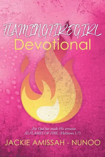 Flamingfiregirl Devotional: ...For God has made His servants AS FLAMES OF FIRE. (Hebrews 1:7) - Paperback