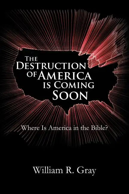 The Destruction of America Is Coming Soon: Where Is America in the Bible? - Paperback