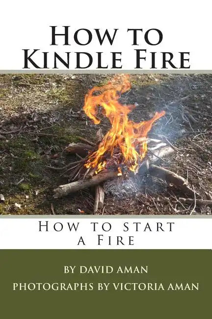 How to Kindle Fire (How to Start a Fire) - Paperback