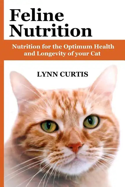 Feline Nutrition: Nutrition for the Optimum Health and Longevity of your Cat - Paperback
