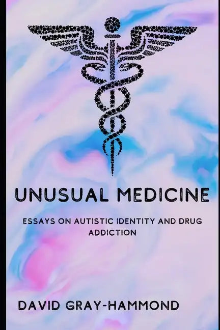 Unusual Medicine: Essays on Autistic identity and drug addiction - Paperback