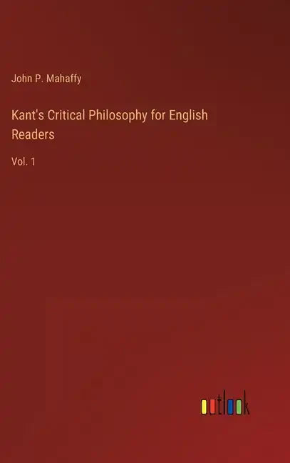 Kant's Critical Philosophy for English Readers: Vol. 1 - Hardcover