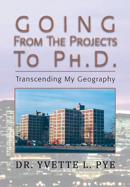 GOING From The Projects to PhD: Transcending My Geography - Paperback