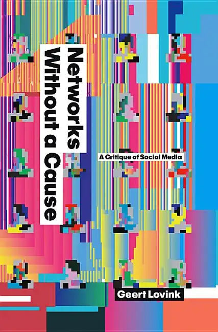 Networks Without a Cause: A Critique of Social Media - Paperback