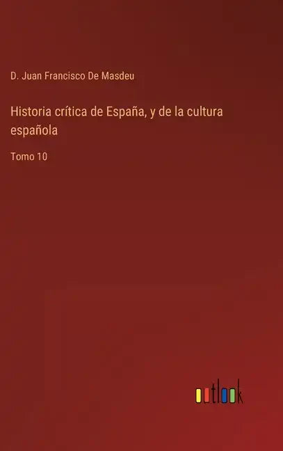 Historia crítica de España, y de la cultura española: Tomo 10 - Hardcover