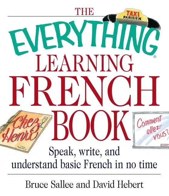 The Everything Learning French Book: Speak, Write, and Understand Basic French in No Time - Paperback