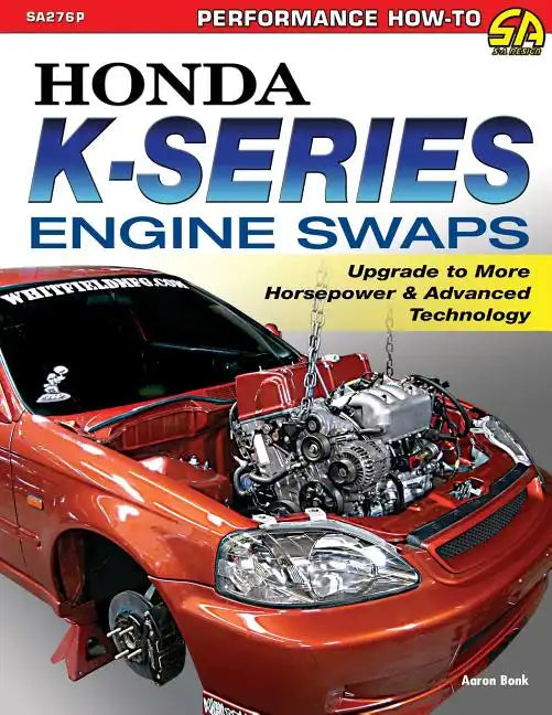 Honda K-Series Engine Swaps: Upgrade to More Horsepower & Advanced Technology - Paperback