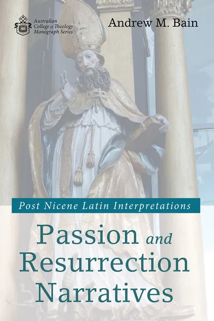 Passion and Resurrection Narratives: Post Nicene Latin Interpretations - Paperback