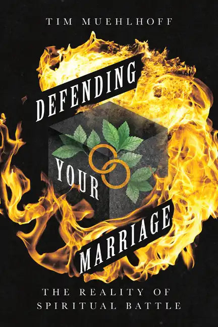 Defending Your Marriage: The Reality of Spiritual Battle - Paperback