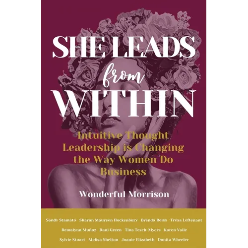 She Leads from Within: Intuitive Thought Leadership is Changing the Way Women Do Business - Paperback