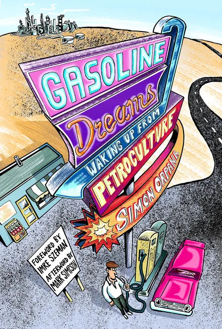 Gasoline Dreams: Waking Up from Petroculture - Hardcover