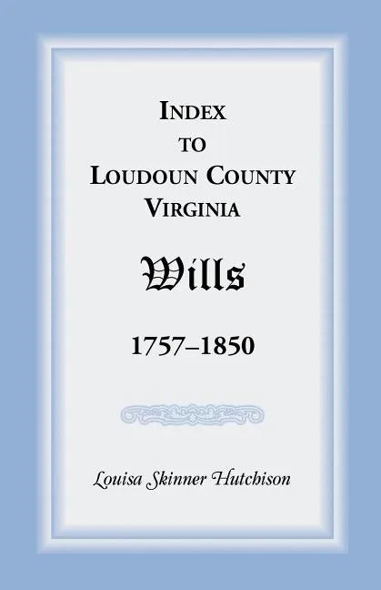 Index to Loudoun County, Virginia Wills, 1757-1850 - Paperback