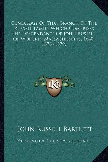 Genealogy Of That Branch Of The Russell Family Which Comprises The Descendants Of John Russell, Of Woburn, Massachusetts, 1640-1878 (1879) - Paperback