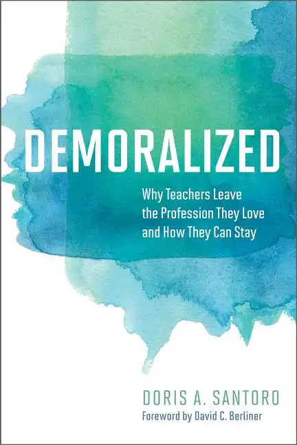 Demoralized: Why Teachers Leave the Profession They Love and How They Can Stay - Paperback