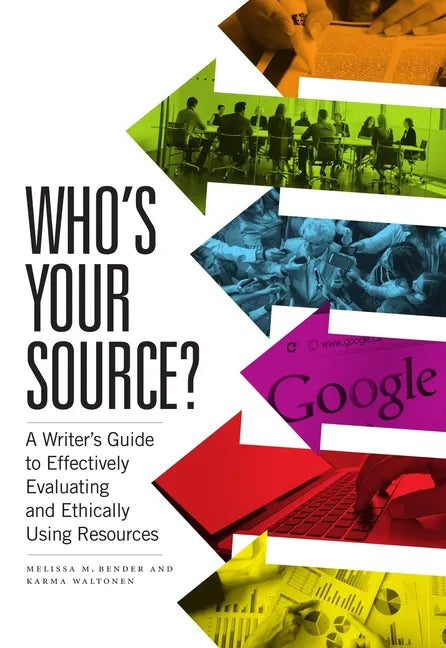 Who's Your Source?: A Writer's Guide to Effectively Evaluating and Ethically Using Resources - Paperback