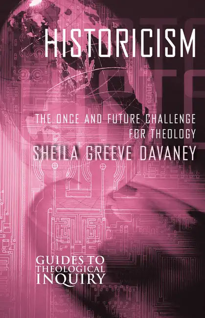 Historicism: The Once and Future Challenge for Theology - Paperback