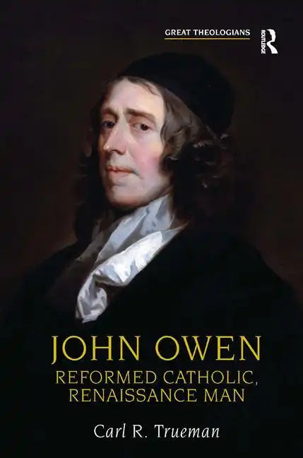 John Owen: Reformed Catholic, Renaissance Man - Paperback