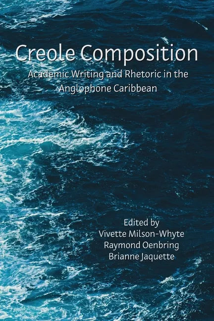 Creole Composition: Academic Writing and Rhetoric in the Anglophone Caribbean - Paperback