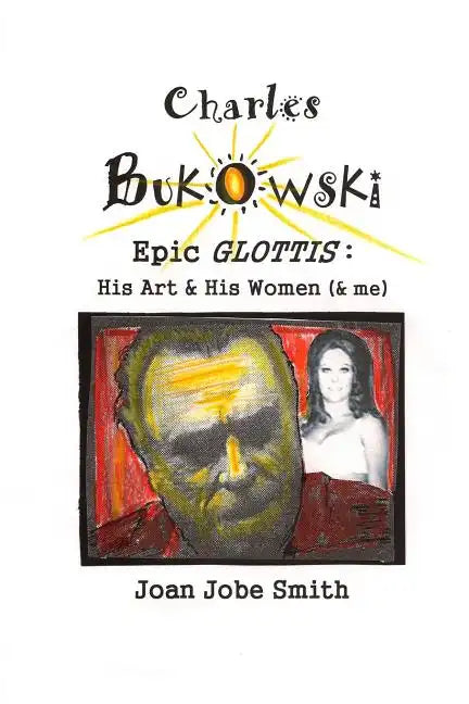 Charles Bukowski Epic Glottis: His Art & His Women (& me) - Paperback