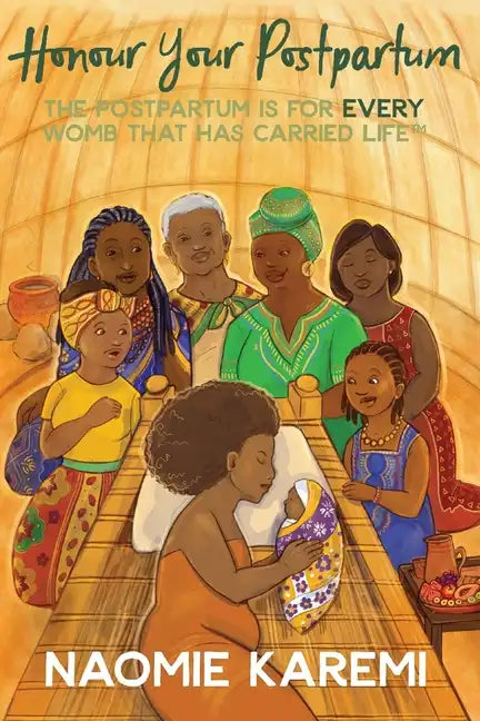 Honour Your Postpartum: The Postpartum is for EVERY womb that has carried life(TM) - Paperback