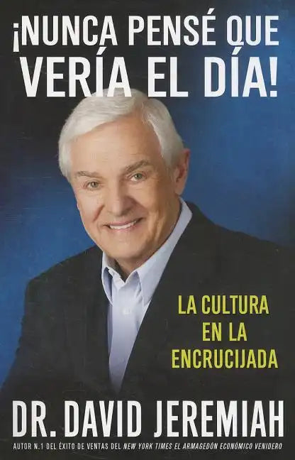 ¡Nunca Pensé que Vería el Día!: La Cultura en la Encrucijada = Never Thought I'd See the Day! - Paperback