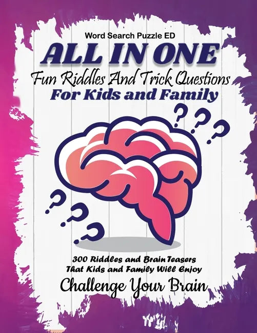 All In One: Fun Riddles and Trick Questions For Kids and Family 300 Riddles and Brain Teasers That Kids and Family Will Enjoy (Kids, Teens and Adults) - Paperback