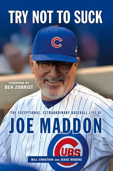 Try Not to Suck: The Exceptional, Extraordinary Baseball Life of Joe Maddon - Paperback
