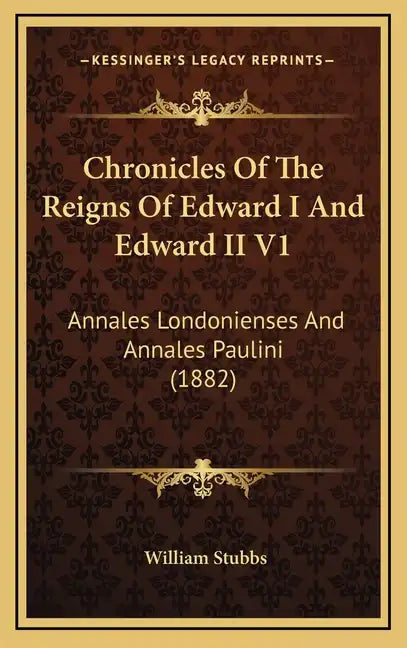 Chronicles Of The Reigns Of Edward I And Edward II V1: Annales Londonienses And Annales Paulini (1882) - Hardcover