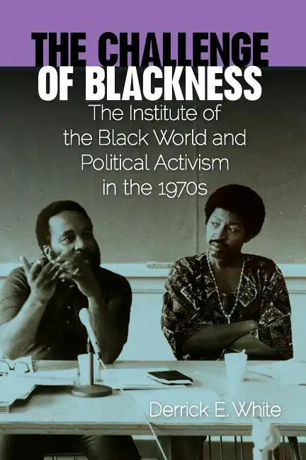 The Challenge of Blackness: The Institute of the Black World and Political Activism in the 1970s - Paperback