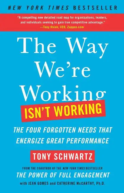 The Way We're Working Isn't Working: The Four Forgotten Needs That Energize Great Performance - Paperback