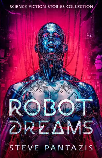 Robot Dreams: a Collection of Sci-fi Stories that Blur the Line Between Being Human and Machine - Paperback