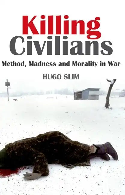 Killing Civilians: Method, Madness, and Morality in War - Paperback