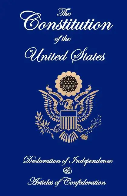 The Constitution of the United States, Declaration of Independence, and Articles of Confederation - Paperback