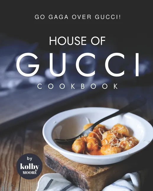House of Gucci Cookbook: Go Gaga over Gucci! - Paperback