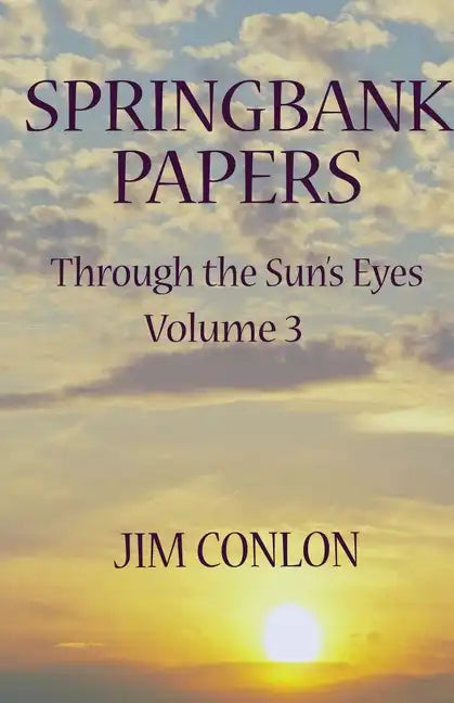 Springbank Papers: Through the Sun's Eyes Volume 3 - Paperback