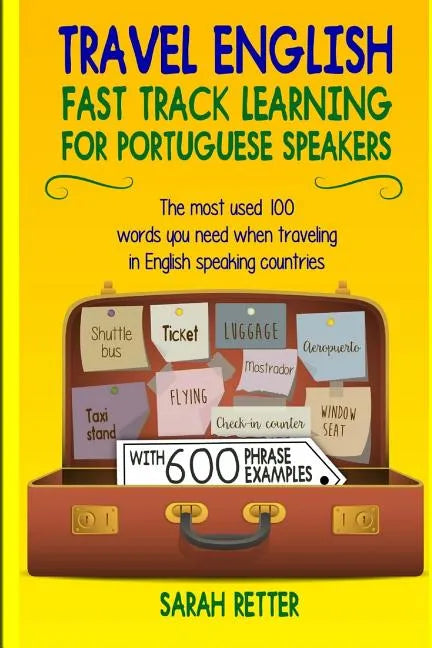 Travel English: Fast Track Learning for Portuguese Speakers: The most used 100 words you need to get around when traveling in Portugue - Paperback