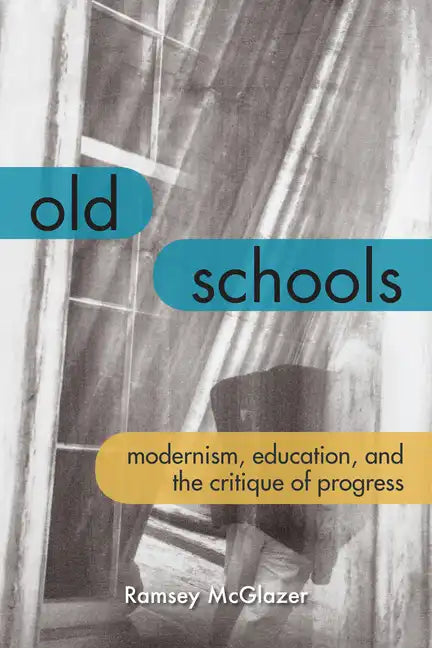 Old Schools: Modernism, Education, and the Critique of Progress - Paperback