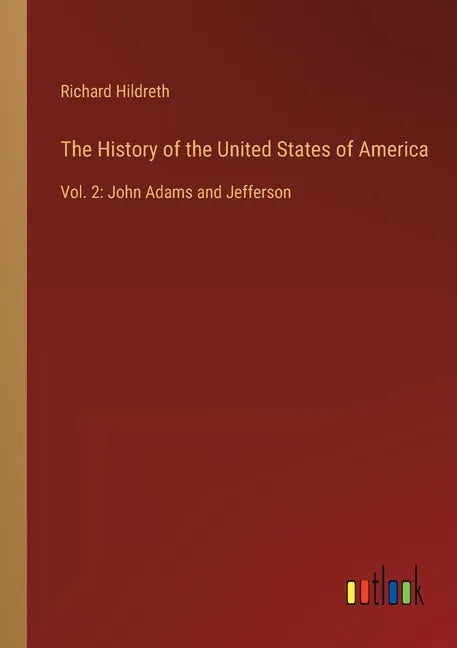 The History of the United States of America: Vol. 2: John Adams and Jefferson - Paperback