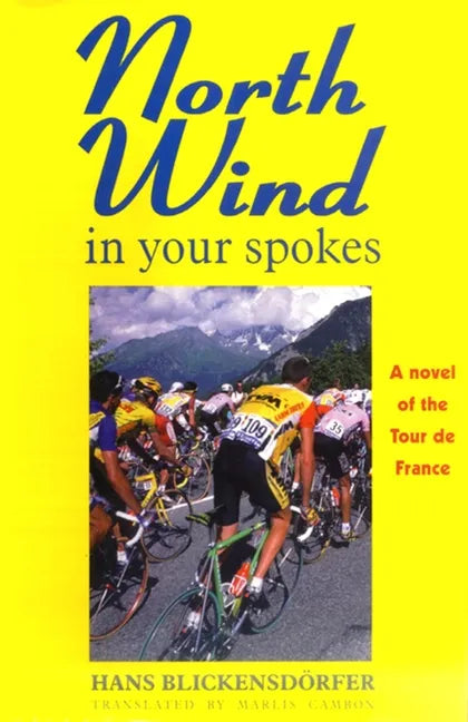 North Wind in Your Spokes: A Novel of the Tour de France - Paperback