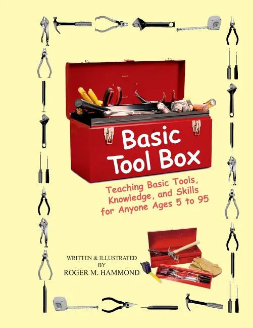 Basic Tool Box: Teaching Basic Tools, Knowledge, and Skills for anyone ages 5 to 95 - Paperback