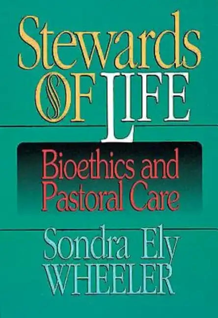 Stewards of Life: Bioethics and Pastoral Care - Paperback