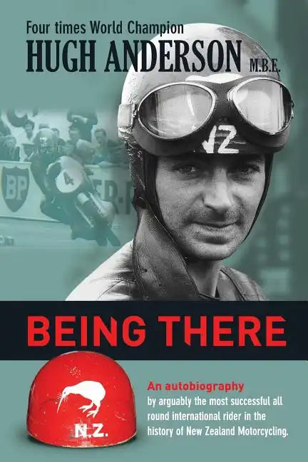 Being There: An autobiography by arguably the most successful all round international rider in the history of New Zealand motorcycling - Paperback