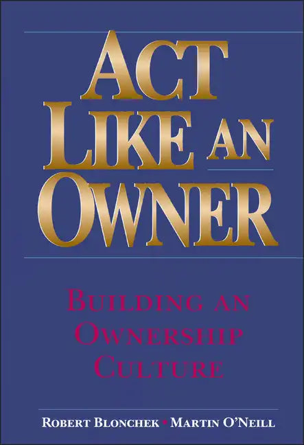 ACT Like an Owner: Building an Ownership Culture - Hardcover