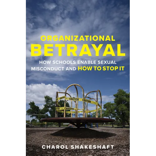 Organizational Betrayal: How Schools Enable Sexual Misconduct and How to Stop It - Paperback